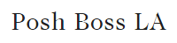 Posh Boss LA
